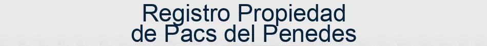 Registro Propiedad de Pacs del Penedes
