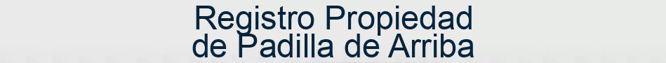 Registro Propiedad de Padilla de Arriba