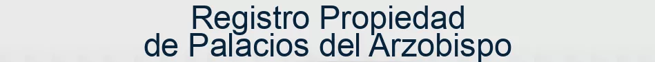 Registro Propiedad de Palacios del Arzobispo