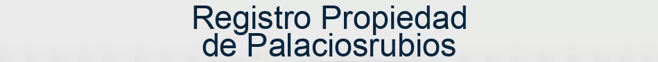 Registro Propiedad de Palaciosrubios