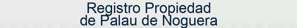 Registro Propiedad de Palau de Noguera