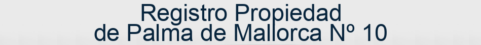Registro Propiedad de Palma de Mallorca Nº 10