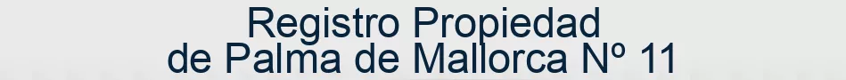 Registro Propiedad de Palma de Mallorca Nº 11