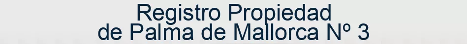 Registro Propiedad de Palma de Mallorca Nº 3