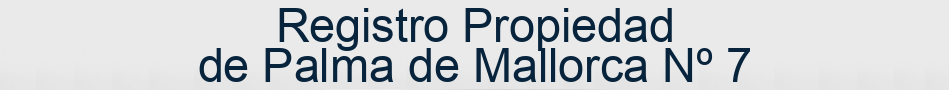 Registro Propiedad de Palma de Mallorca Nº 7