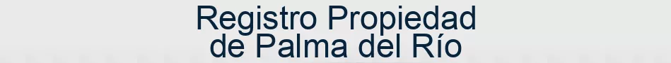 Registro Propiedad de Palma del Río