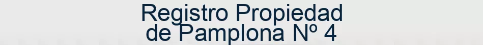 Registro Propiedad de Pamplona Nº 4