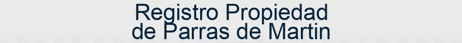 Registro Propiedad de Parras de Martin