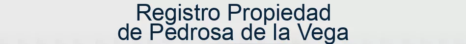Registro Propiedad de Pedrosa de la Vega