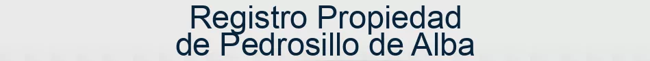 Registro Propiedad de Pedrosillo de Alba