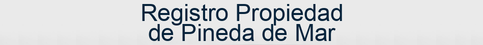 Registro Propiedad de Pineda de Mar