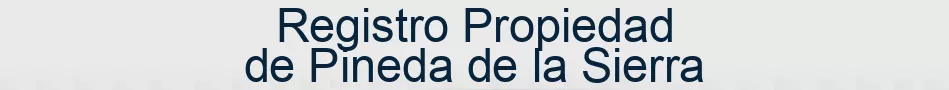 Registro Propiedad de Pineda de la Sierra