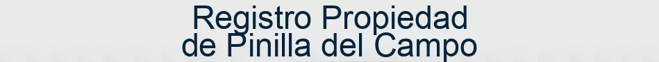 Registro Propiedad de Pinilla del Campo