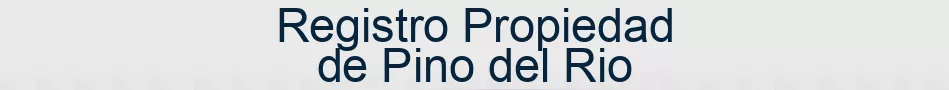 Registro Propiedad de Pino del Rio