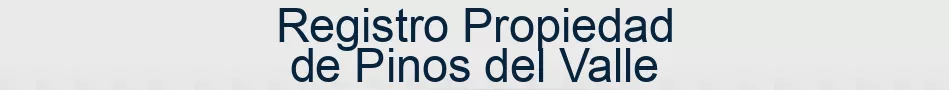 Registro Propiedad de Pinos del Valle