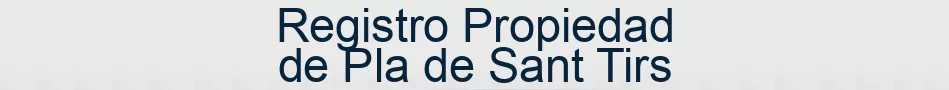 Registro Propiedad de Pla de Sant Tirs