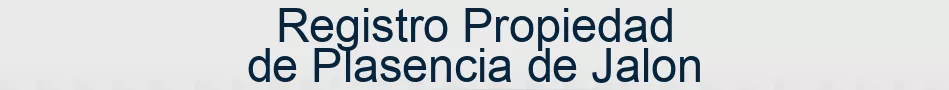 Registro Propiedad de Plasencia de Jalon