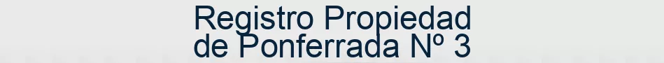 Registro Propiedad de Ponferrada Nº 3