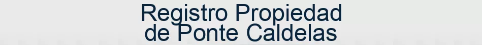 Registro Propiedad de Ponte Caldelas