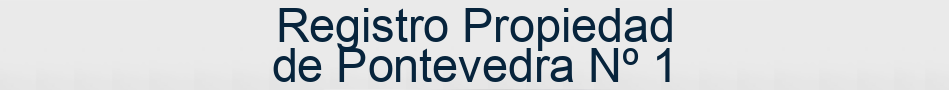 Registro Propiedad de Pontevedra Nº 1