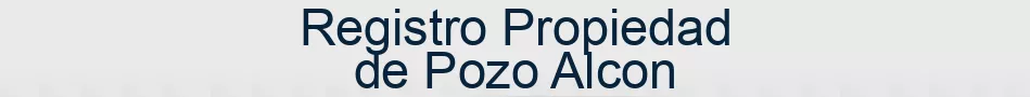 Registro Propiedad de Pozo Alcon