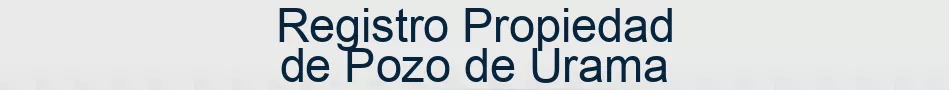 Registro Propiedad de Pozo de Urama