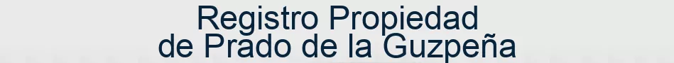 Registro Propiedad de Prado de la Guzpeña