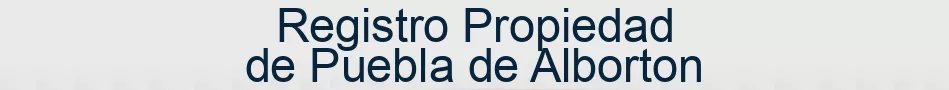 Registro Propiedad de Puebla de Alborton
