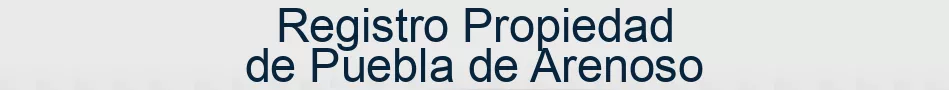 Registro Propiedad de Puebla de Arenoso