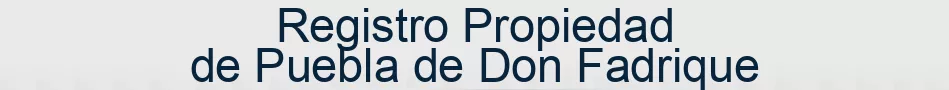 Registro Propiedad de Puebla de Don Fadrique