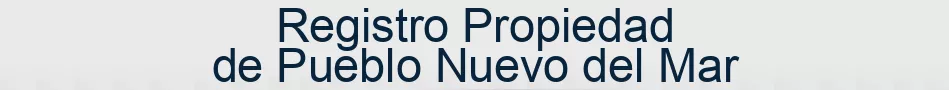 Registro Propiedad de Pueblo Nuevo del Mar