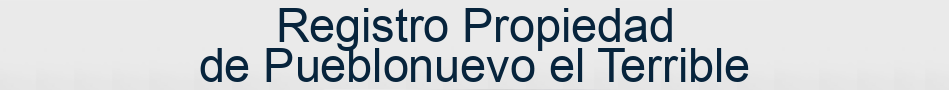 Registro Propiedad de Pueblonuevo el Terrible