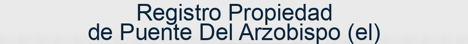 Registro Propiedad de Puente Del Arzobispo (el)