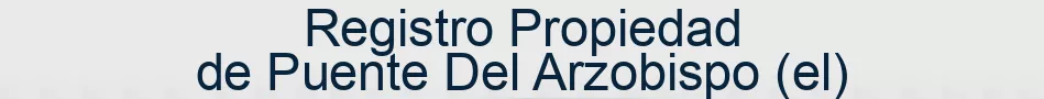 Registro Propiedad de Puente Del Arzobispo (el)