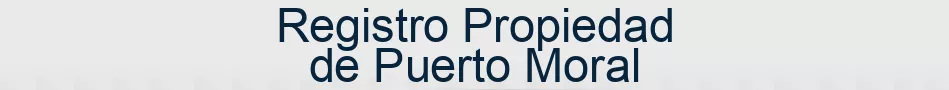 Registro Propiedad de Puerto Moral