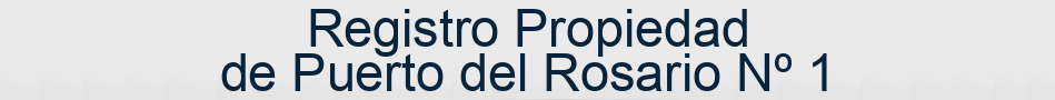 Registro Propiedad de Puerto del Rosario Nº 1