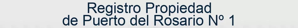 Registro Propiedad de Puerto del Rosario Nº 1
