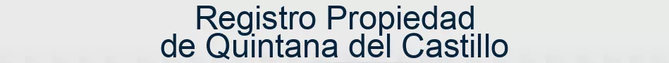 Registro Propiedad de Quintana del Castillo