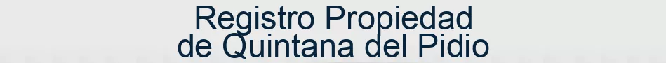 Registro Propiedad de Quintana del Pidio