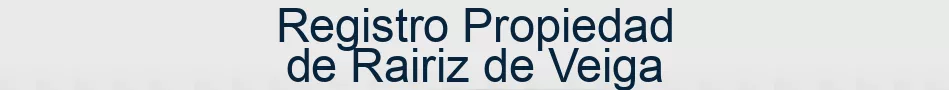 Registro Propiedad de Rairiz de Veiga