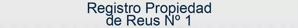 Registro Propiedad de Reus Nº 1