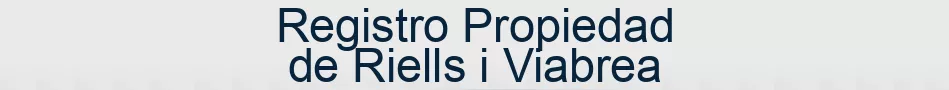 Registro Propiedad de Riells i Viabrea