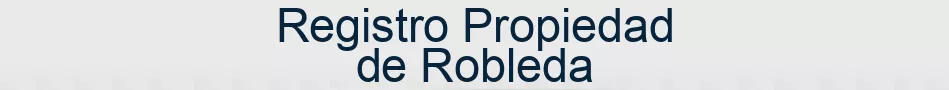 Registro Propiedad de Robleda