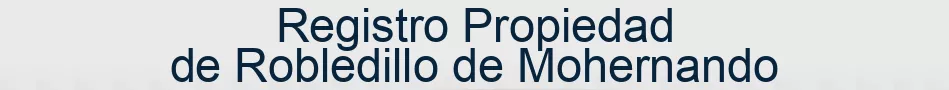 Registro Propiedad de Robledillo de Mohernando