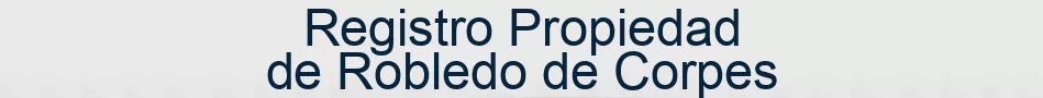 Registro Propiedad de Robledo de Corpes