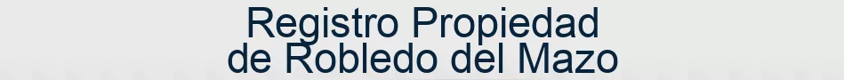 Registro Propiedad de Robledo del Mazo