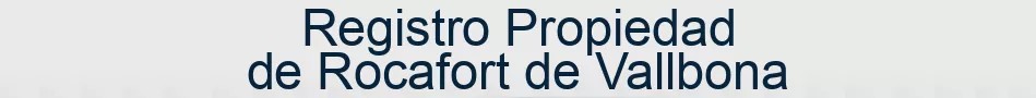 Registro Propiedad de Rocafort de Vallbona