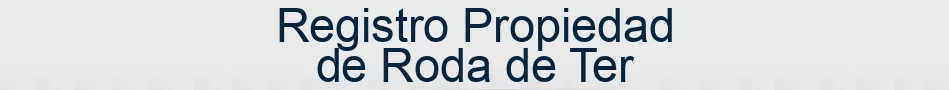 Registro Propiedad de Roda de Ter