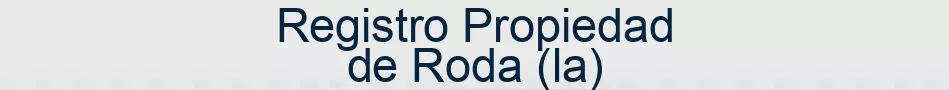 Registro Propiedad de Roda (la)