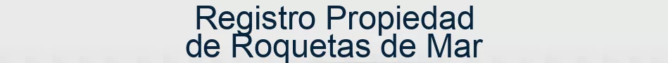 Registro Propiedad de Roquetas de Mar